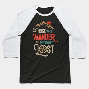 Those Who Wander Are Probably Lost Movie Pun Easily Distracted Baseball T-Shirt